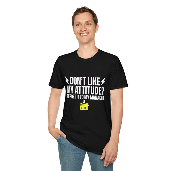 Don't Like My Attitude? Report It to My Manager Unisex Tee — Funny Sarcastic Shirt | Plainly Sai