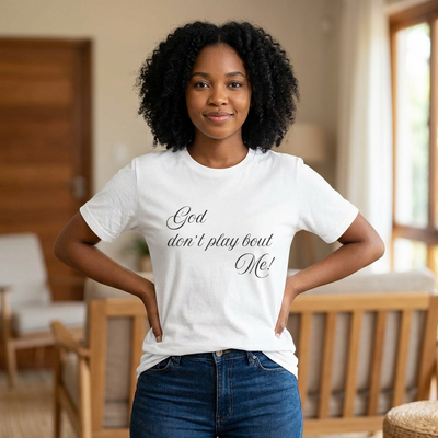 God Don’t Play Bout Me — Statement Tee