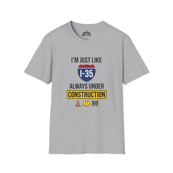 I’m Just Like I-35 — Always Under Construction Tee