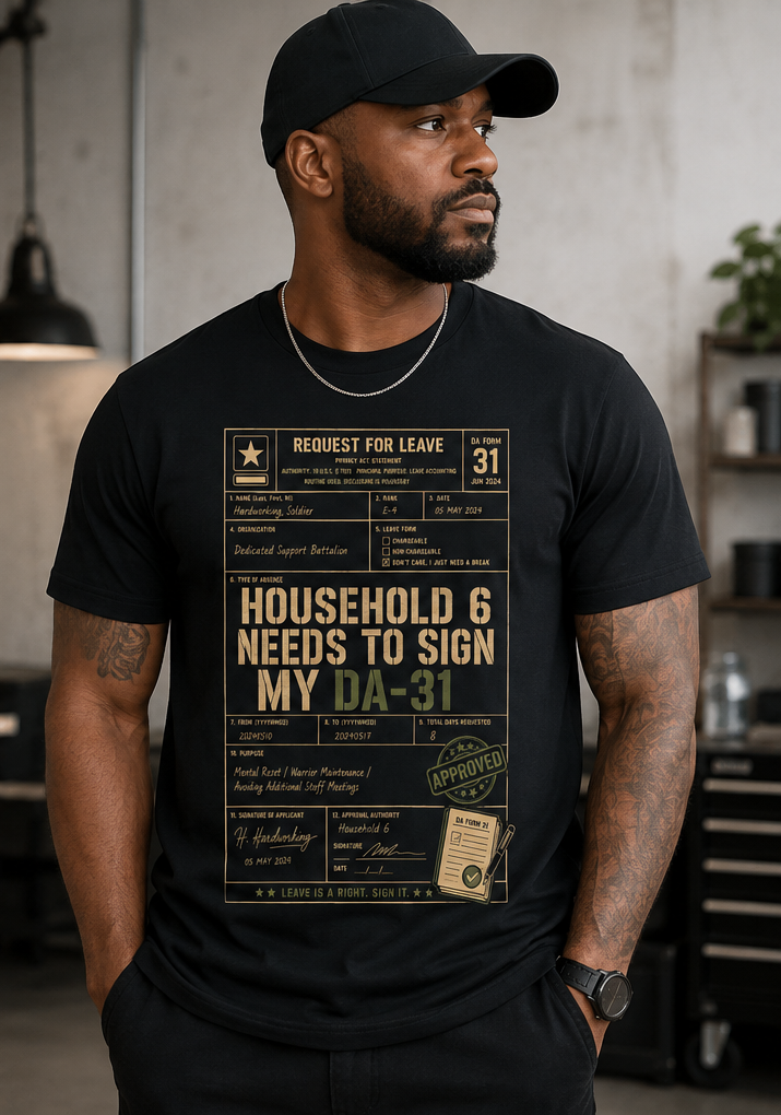 Household 6 Needs to Sign My DA-31 T-Shirt