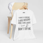 I Have 5 Screws… Don’t Try Me – Funny Statement Tee