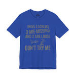 I Have 5 Screws… Don’t Try Me – Funny Statement Tee