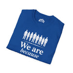 We Are Because You Were — Memorial Collection Tee