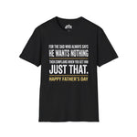 For the Dad Who Wants Nothing – Funny Father’s Day Tee