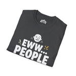 Eww People Unisex Tee — Funny Introvert Shirt, Sarcastic Statement Tee
