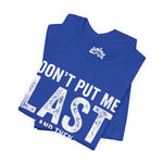 Don’t Put Me Last – Witty Statement Tee