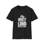 My Anxiety Is Loud But So Am I T-Shirt | Empowering Tee