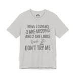I Have 5 Screws… Don’t Try Me – Funny Statement Tee