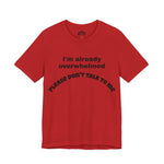Please Don’t Talk To Me – Overwhelmed Tee