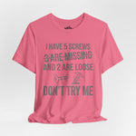 I Have 5 Screws… Don’t Try Me – Funny Statement Tee