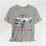 Hey Ned, Come Talk to Me – Tribute Tee