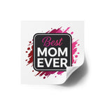 Best Mom Ever Sticker – 2” x 2” Statement Decal