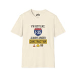 I’m Just Like I-35 — Always Under Construction Tee