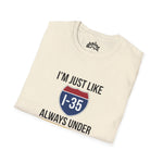I’m Just Like I-35 — Always Under Construction Tee