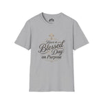 Have a Blessed Day on Purpose – Faith Statement Tee