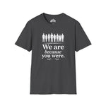 We Are Because You Were — Memorial Collection Tee