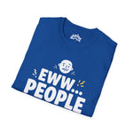 Eww People Unisex Tee — Funny Introvert Shirt, Sarcastic Statement Tee