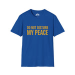Do Not Disturb My Peace Unisex Tee — Bold Boundary Statement Shirt