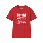 We Are Because You Were — Memorial Collection Tee