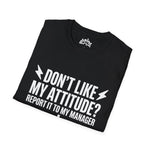 Don't Like My Attitude? Report It to My Manager Unisex Tee — Funny Sarcastic Shirt | Plainly Sai