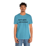 God Is Good… All the Time – Faith Statement Tee