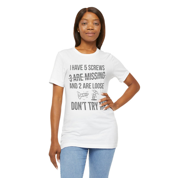 I Have 5 Screws… Don’t Try Me – Funny Statement Tee