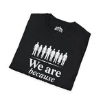 We Are Because You Were — Memorial Collection Tee