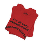 Please Don’t Talk To Me – Overwhelmed Tee