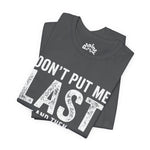 Don’t Put Me Last – Witty Statement Tee