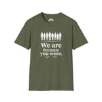 We Are Because You Were — Memorial Collection Tee