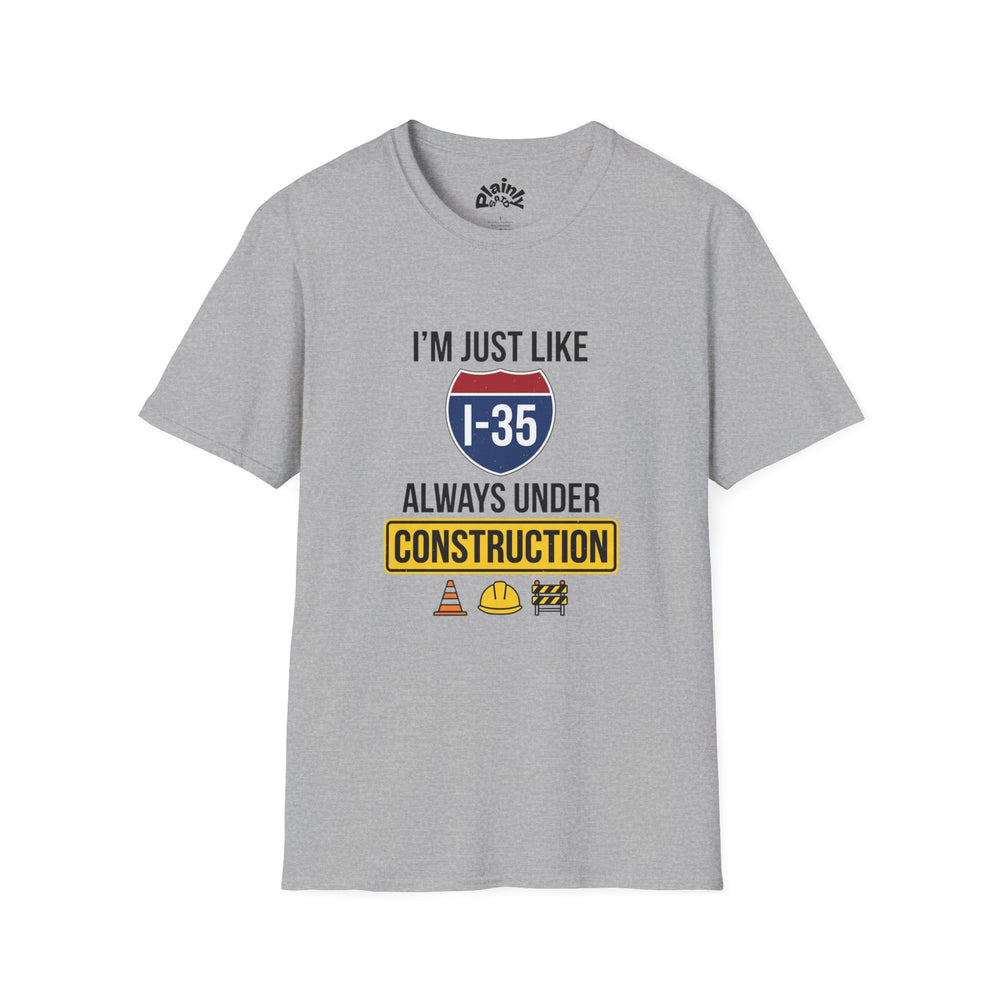 I’m Just Like I-35 — Always Under Construction Tee