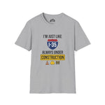 I’m Just Like I-35 — Always Under Construction Tee
