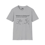 Wisdom Is Chasing You… But You’re Clearly Faster – Witty Statement Tee