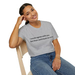 I Would Agree With You… – Humor Tee