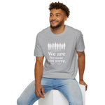 We Are Because You Were — Memorial Collection Tee
