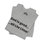 God Is Good… All the Time – Faith Statement Tee