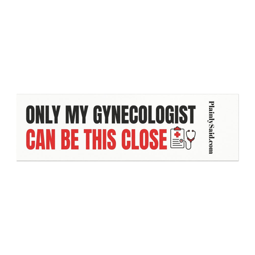 Only My Gynecologist Can Be This Close Car Magnet — Funny Bumper Magnet | Plainly Said