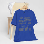 I Have 5 Screws… Don’t Try Me – Funny Statement Tee