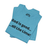 God Is Good… All the Time – Faith Statement Tee