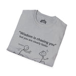 Wisdom Is Chasing You… But You’re Clearly Faster – Witty Statement Tee