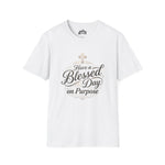 Have a Blessed Day on Purpose – Faith Statement Tee