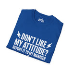 Don't Like My Attitude? Report It to My Manager Unisex Tee — Funny Sarcastic Shirt | Plainly Sai