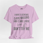 I Have 5 Screws… Don’t Try Me – Funny Statement Tee