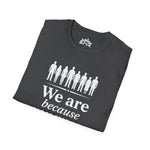 We Are Because You Were — Memorial Collection Tee