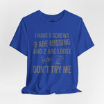 I Have 5 Screws… Don’t Try Me – Funny Statement Tee