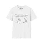 Wisdom Is Chasing You… But You’re Clearly Faster – Witty Statement Tee