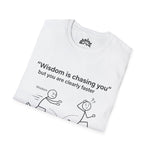 Wisdom Is Chasing You… But You’re Clearly Faster – Witty Statement Tee