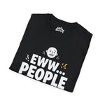 Eww People Unisex Tee — Funny Introvert Shirt, Sarcastic Statement Tee