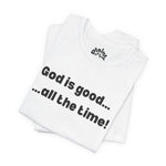 God Is Good… All the Time – Faith Statement Tee
