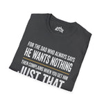 For the Dad Who Wants Nothing – Funny Father’s Day Tee